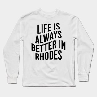 Life is always better in Rhodes Long Sleeve T-Shirt